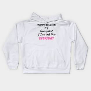 Nothing Scares Me I'm A Cancer Patient I Deal With Pain Everyday Kids Hoodie